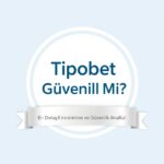 Tipobet Güvenilir Mi? En Detaylı İnceleme ve Güvenlik Analizi