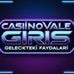 Casinovale Giriş: Gelecekteki Faydaları