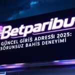 Betparibu Güncel Giriş Adresi 2025: Sorunsuz Bahis Deneyimi