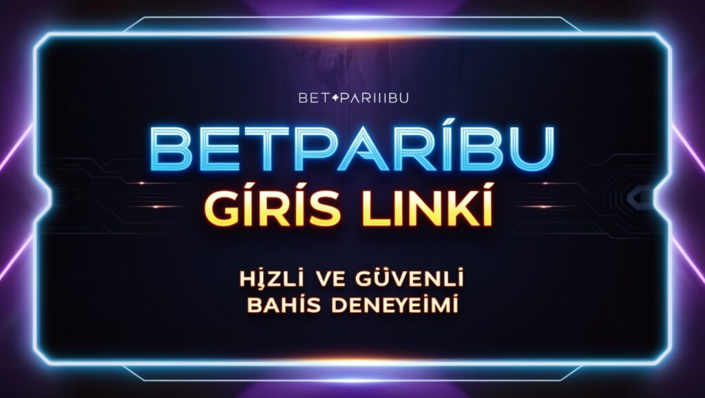 Betparibu Güncel Giriş Linki: Hızlı Ve Güvenli Bahis Deneyimi 