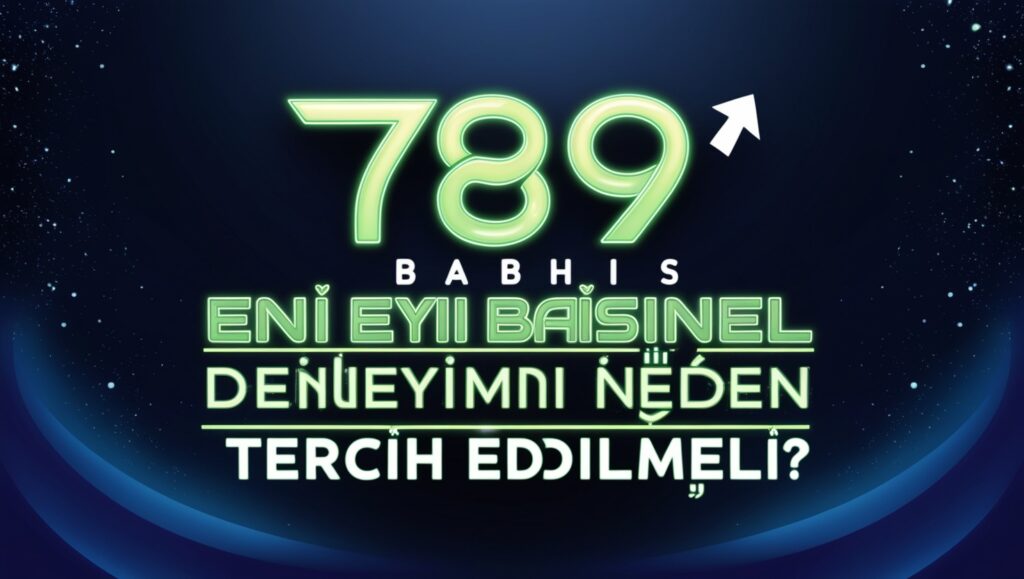 789.bahis: En İyi Bahis Deneyimi İçin Neden Tercih Edilmeli? 