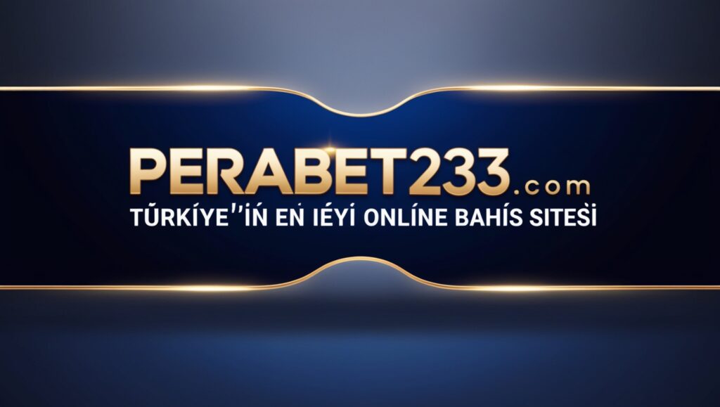 Perabet233 com: Türkiye'nin En İyi Online Bahis Sitesi 